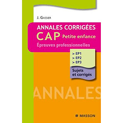 Annales corrigées, CAP petite enfance : épreuves professionnelles : EP1, EP2, EP3, sujets corrigés - Occasion