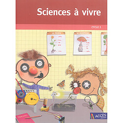 Sciences à vivre, cycle 2 : pour questionner le monde du vivant, de la matière et des objets