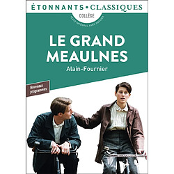 Le grand Meaulnes : collège, texte intégral avec dossier : nouveaux programmes