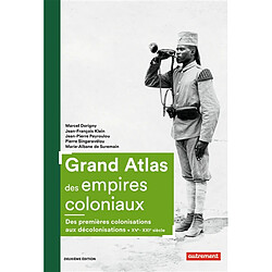 Grand atlas des empires coloniaux : premières colonisations, empires coloniaux, décolonisations : XVe-XXIe siècles