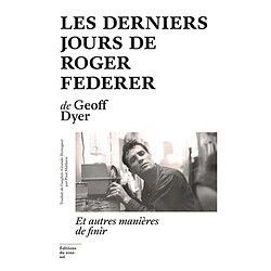 Les derniers jours de Roger Federer : et autres manières de finir - Occasion