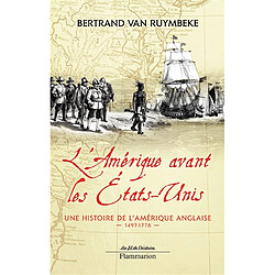 L'Amérique avant les Etats-Unis : une histoire de l'Amérique anglaise, 1497-1776 - Occasion