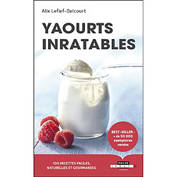 Yaourts inratables : 100 recettes faciles, naturelles et gourmandes