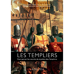 Les Templiers : pour percer les secrets du mystère des Templiers