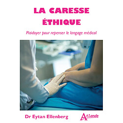 La caresse éthique : plaidoyer pour repenser le langage médical - Occasion