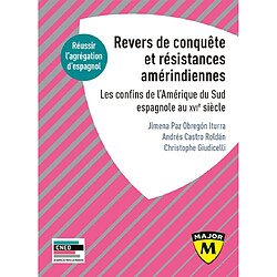 Revers de conquête et résistances amérindiennes : les confins de l'Amérique du Sud espagnole au XVIe siècle : réussir l'agrégation d'espagnol