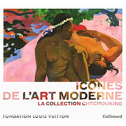 Icônes de l'art moderne : la collection Chtchoukine : exposition, Paris, Fondation Louis Vuitton, 22 octobre 2016-20 février 2017