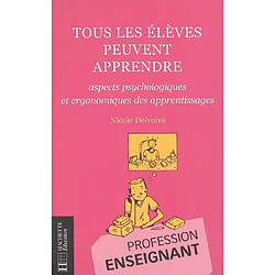 Tous les élèves peuvent apprendre : aspects psychologiques et ergonomiques des apprentissages - Occasion