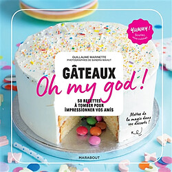 Gâteaux oh my god ! : 50 recettes à tomber pour impressionner vos amis