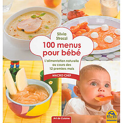 100 menus pour bébé : l'alimentation naturelle au cours des 12 premiers mois : macro chef - Occasion