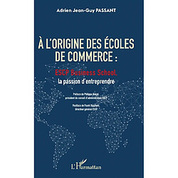 A l'origine des écoles de commerce : ESCP business school, la passion d'entreprendre - Occasion