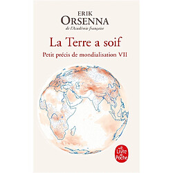 Petit précis de mondialisation. Vol. 7. La Terre a soif