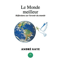 Le Monde meilleur : Réflexions sur l'avenir du monde