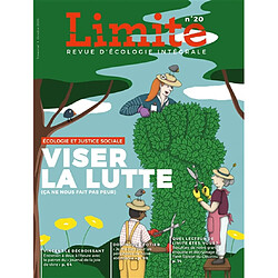 Limite : revue d'écologie intégrale pour le combat culturel, n° 20. Viser la lutte (ça ne nous fait pas peur) : écologie et justice sociale