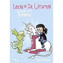 Lucie et sa licorne. Vol. 3. Licorne contre Gobelins