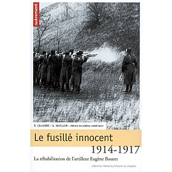 Le fusillé innocent : la réhabilitation de l'artilleur Eugène Bouret, 1914-1917