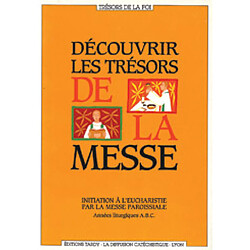 Découvrir les trésors de la messe : initiation à l'eucharistie par la messe paroissiale : années liturgiques ABC - Occasion