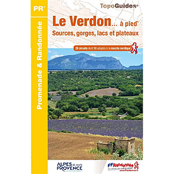 Le Verdon... à pied : sources, gorges, lacs et plateaux : 28 circuits dont 10 adaptés à la marche nordique