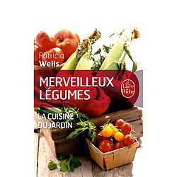 Merveilleux légumes : la cuisine du jardin