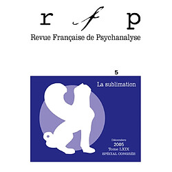 Revue française de psychanalyse, n° 5 (2005). La sublimation