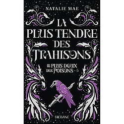 Le plus doux des poisons. Vol. 3. La plus tendre des trahisons