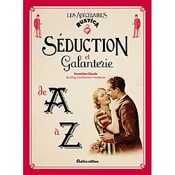 Séduction et galanterie de A à Z