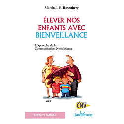 Elever nos enfants avec bienveillance : l'approche de la communication non violente