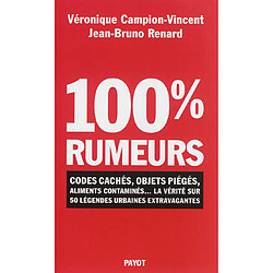 100 % rumeurs : codes cachés, objets piégés, aliments contaminés... : la vérité sur 50 légendes urbaines extravagantes - Occasion