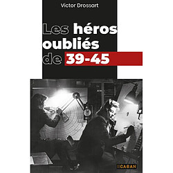 Les héros oubliés de 39-45