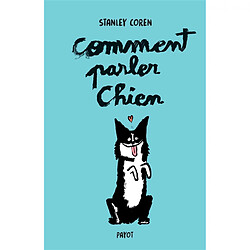 Comment parler chien : maîtriser l'art de la communication entre les chiens et les hommes - Occasion