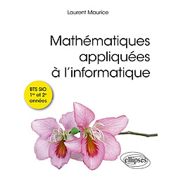 Mathématiques appliquées à l'informatique : BTS SIO 1re et 2e années