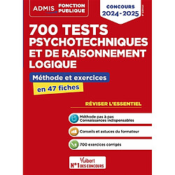 700 tests psychotechniques et de raisonnement logique : méthode et exercices en 47 fiches : concours 2024-2025