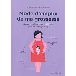 Mode d'emploi de ma grossesse : astuces de dépannage et conseils pour les futurs parents - Occasion