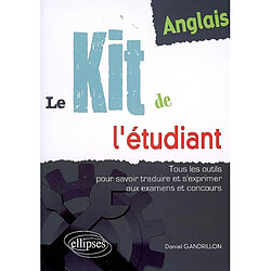 Anglais, le kit de l'étudiant : tous les outils pour savoir traduire et s'exprimer aux examens et concours - Occasion