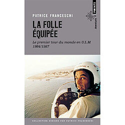 La folle équipée : le premier tour du monde en ULM, 1984-1987 : récit