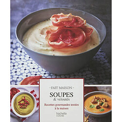 Soupes & veloutés : recettes gourmandes testées à la maison