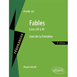 Etude sur Jean de La Fontaine, Fables (Livres VII à XII)