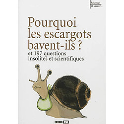 Pourquoi les escargots bavent-ils ? : et 197 questions insolites et scientifiques