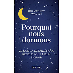 Pourquoi nous dormons : le pouvoir du sommeil et des rêves, ce que la science nous révèle