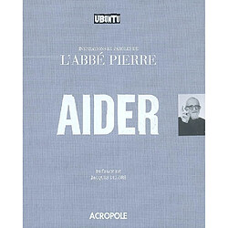 Aider : inspirations et paroles de l'abbé Pierre