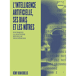 L'intelligence artificielle, ses biais et les nôtres : pourquoi la machine réveille nos démons - Occasion