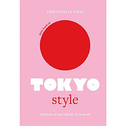 Little book of Tokyo style : l'histoire d'une capitale de la mode