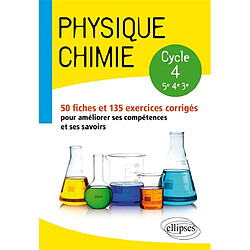 Physique chimie, cycle 4, 5e, 4e, 3e : 50 fiches et 135 exercices corrigés pour améliorer ses compétences et ses savoirs - Occasion