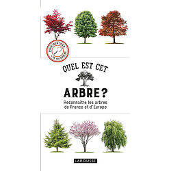 Quel est cet arbre ? : reconnaître les arbres de France et d'Europe