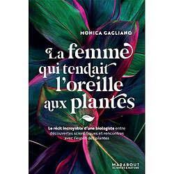 La femme qui tendait l'oreille aux plantes : le récit incroyable d'une biologiste entre découvertes scientifiques et rencontres avec l'esprit des plantes - Occasion