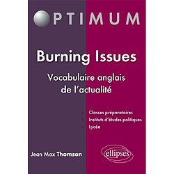 Burning issues : vocabulaire anglais de l'actualité : classes préparatoires, instituts d'études politiques, lycée - Occasion