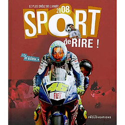 Sport de rire ! : le plus drôle de l'année 2008