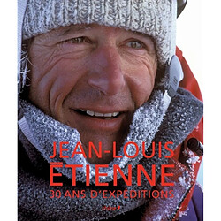 Jean-Louis Etienne : 30 ans d'expéditions