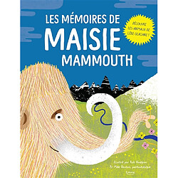 Les mémoires de Maisie mammouth : découvre les animaux de l'âge glaciaire !