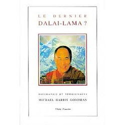 Le dernier dalaï-lama ? : biographie et témoignages